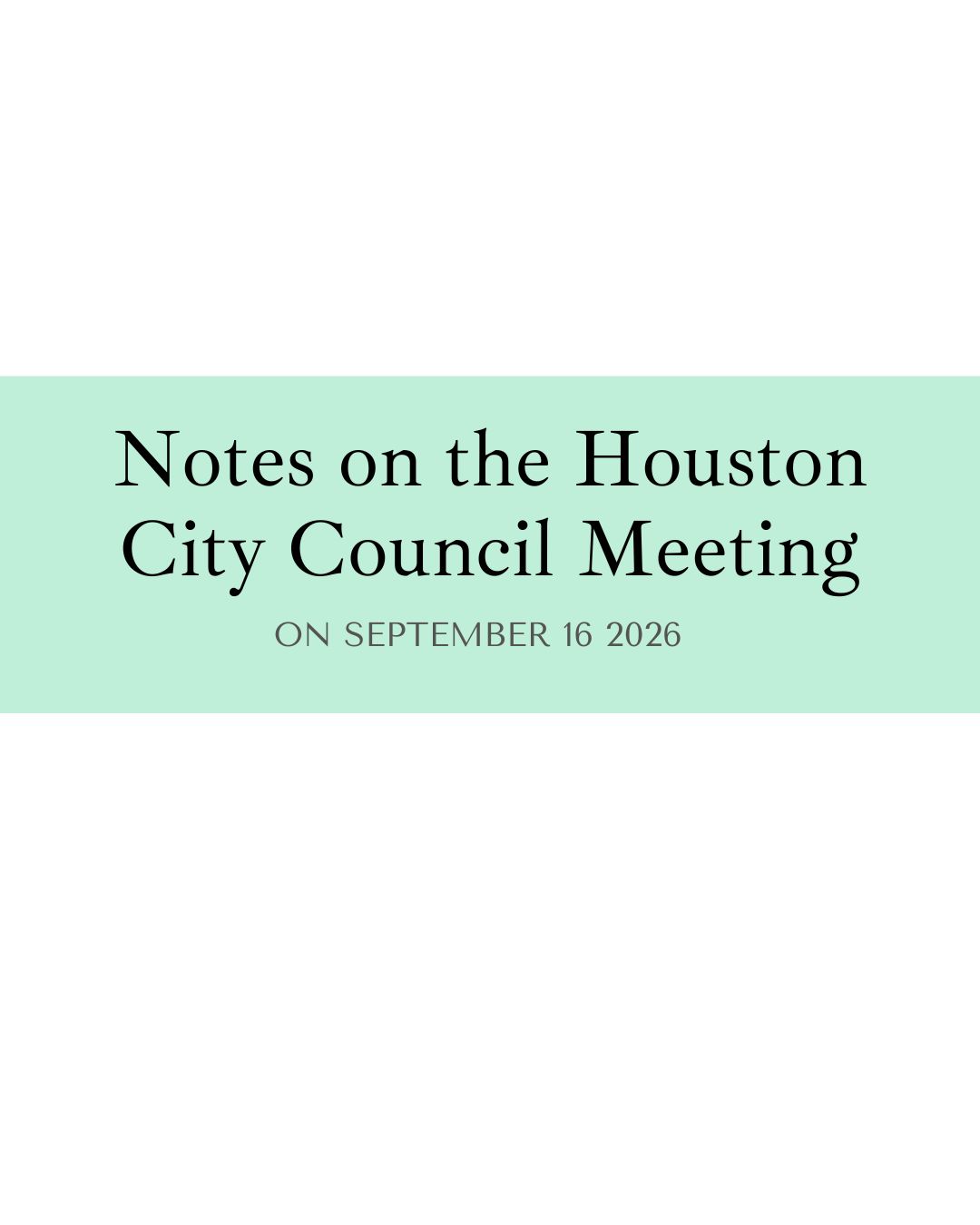 The image is an icon representing the title of these city council notes. It has the text alternative “Notes on the Houston city council meeting on September 16, 2026” to let users know which date they are selecting